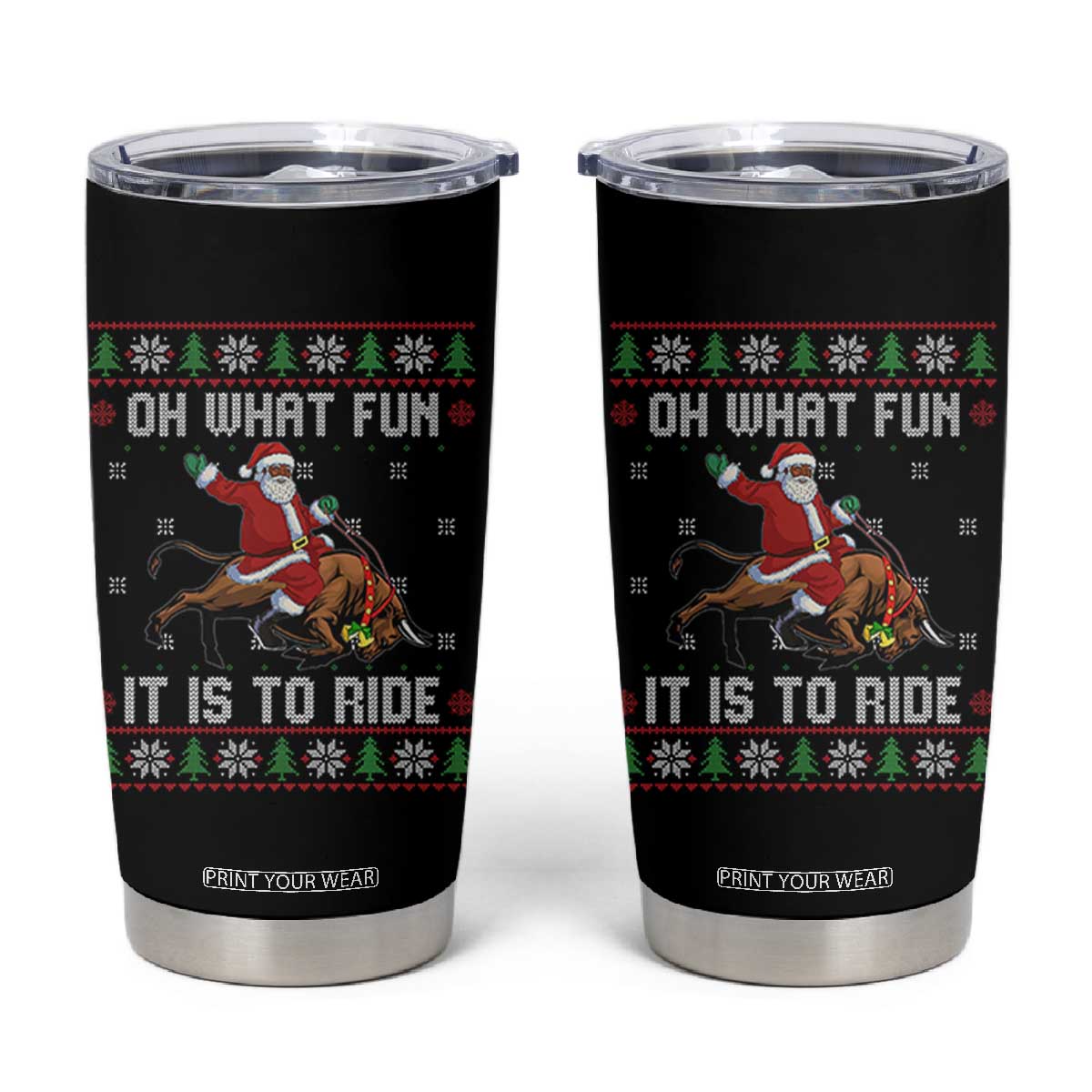 Oh What Fun It Is To Ride Tumbler Cup Black Santa Bull Rider Ugly Christmas Gift TS12 Black Print Your Wear