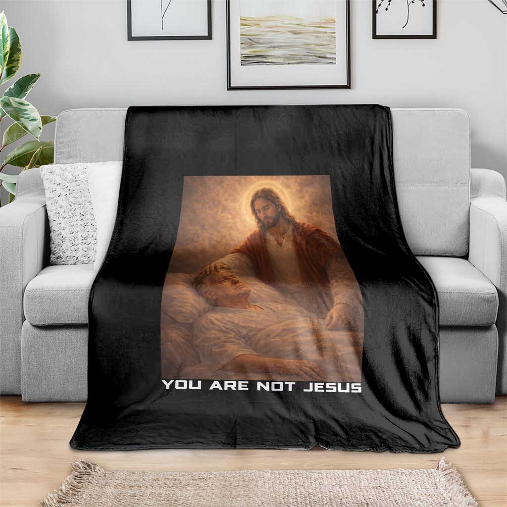 Funny Sarcastic Political Satire Throw Blanket You Are Not Jesus TS12 Print Your Wear