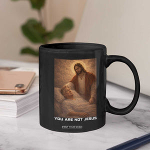 Funny Sarcastic Political Satire Coffee Mug You Are Not Jesus TS12 Print Your Wear