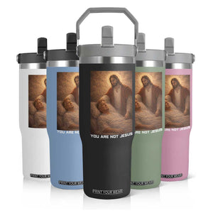 Funny Sarcastic Political Satire Flip Straw Tumbler You Are Not Jesus TS12 Print Your Wear