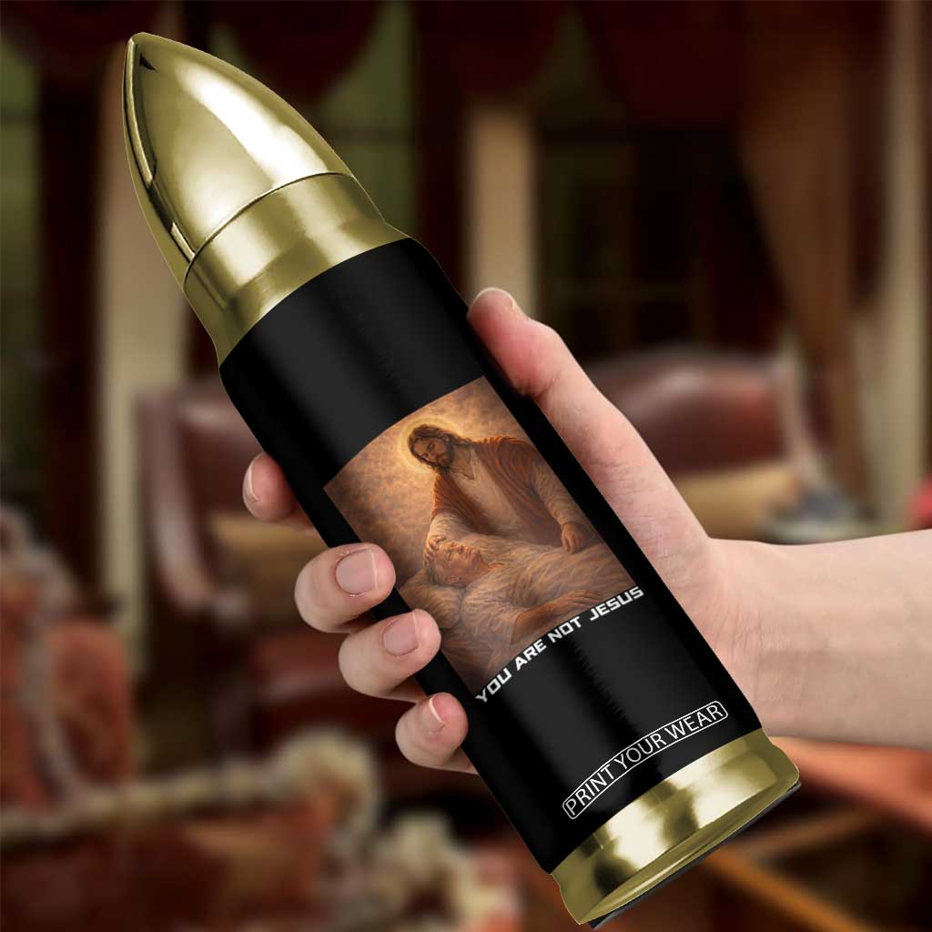 Funny Sarcastic Political Satire Bullet Tumbler You Are Not Jesus TS12 Print Your Wear