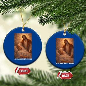 Funny Sarcastic Political Satire Ceramic Ornament You Are Not Jesus TS12 1pc Blue Print Your Wear