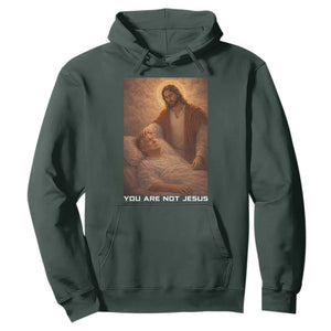 Funny Sarcastic Political Satire Hoodie You Are Not Jesus TS12 Dark Forest Green Print Your Wear