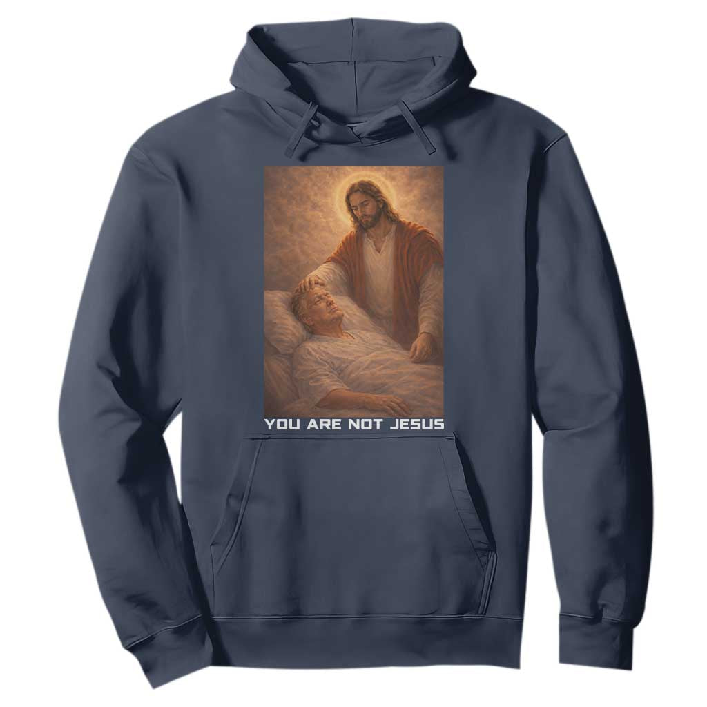 Funny Sarcastic Political Satire Hoodie You Are Not Jesus TS12 Navy Print Your Wear
