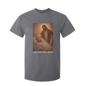 Funny Sarcastic Political Satire T Shirt For Kid You Are Not Jesus TS12 Charcoal Print Your Wear