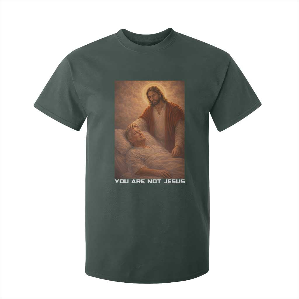 Funny Sarcastic Political Satire T Shirt For Kid You Are Not Jesus TS12 Dark Forest Green Print Your Wear