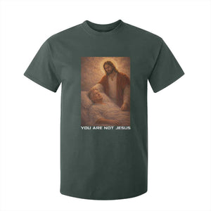 Funny Sarcastic Political Satire T Shirt For Kid You Are Not Jesus TS12 Dark Forest Green Print Your Wear