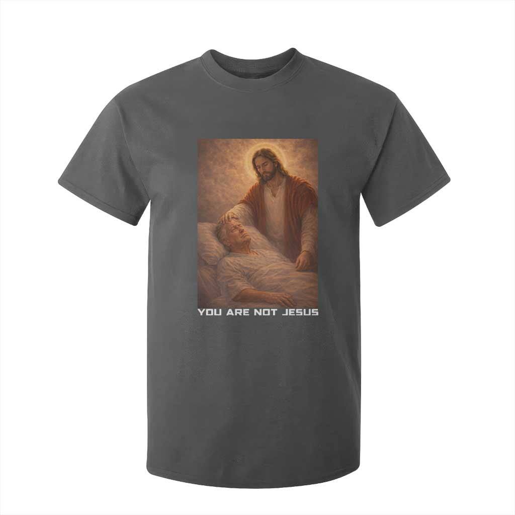 Funny Sarcastic Political Satire T Shirt For Kid You Are Not Jesus TS12 Dark Heather Print Your Wear