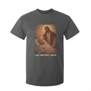 Funny Sarcastic Political Satire T Shirt For Kid You Are Not Jesus TS12 Dark Heather Print Your Wear