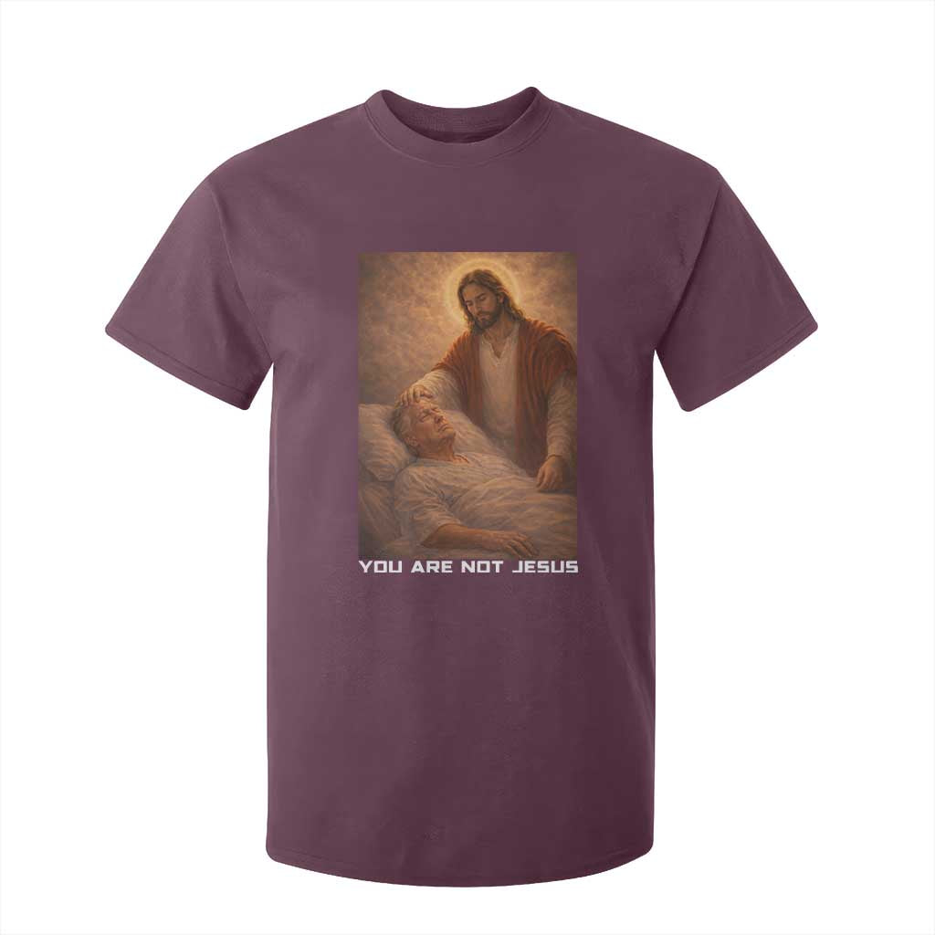 Funny Sarcastic Political Satire T Shirt For Kid You Are Not Jesus TS12 Maroon Print Your Wear