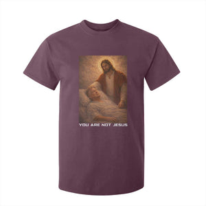 Funny Sarcastic Political Satire T Shirt For Kid You Are Not Jesus TS12 Maroon Print Your Wear
