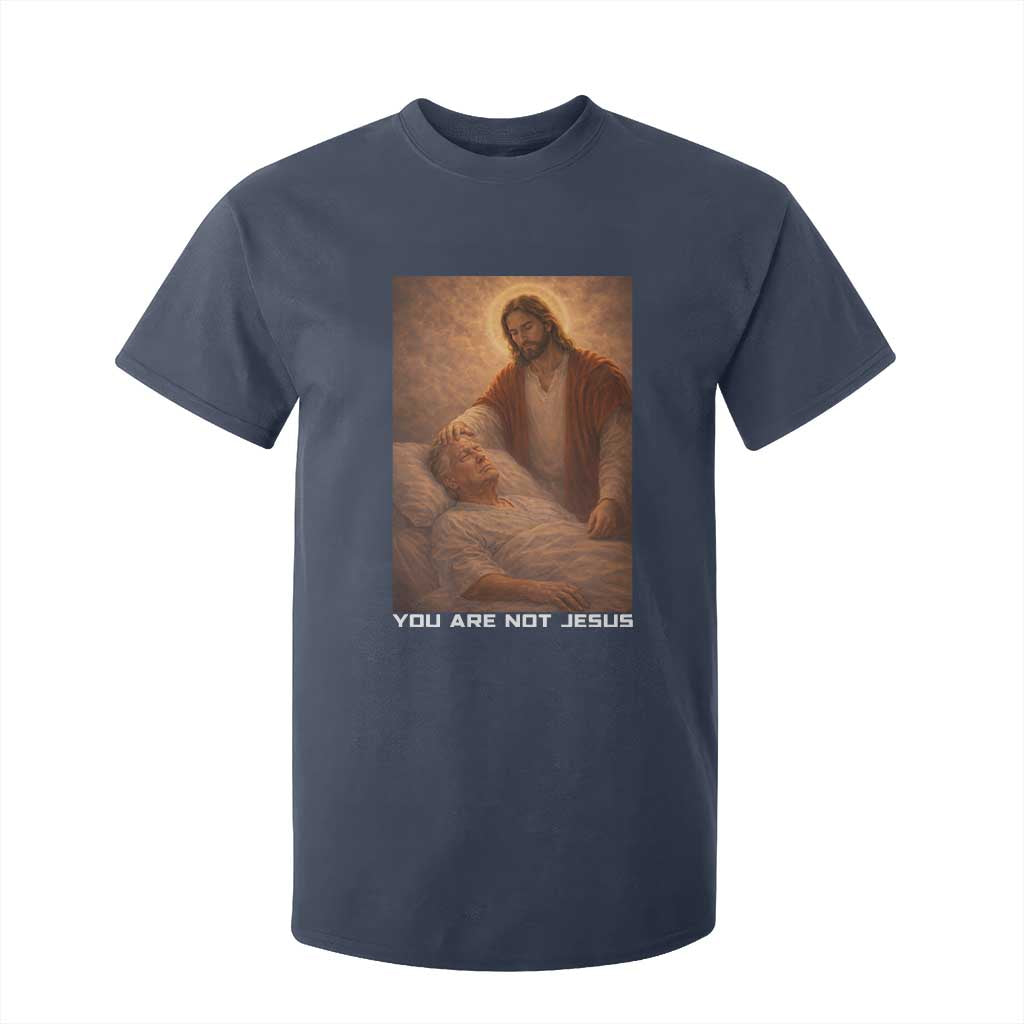 Funny Sarcastic Political Satire T Shirt For Kid You Are Not Jesus TS12 Navy Print Your Wear