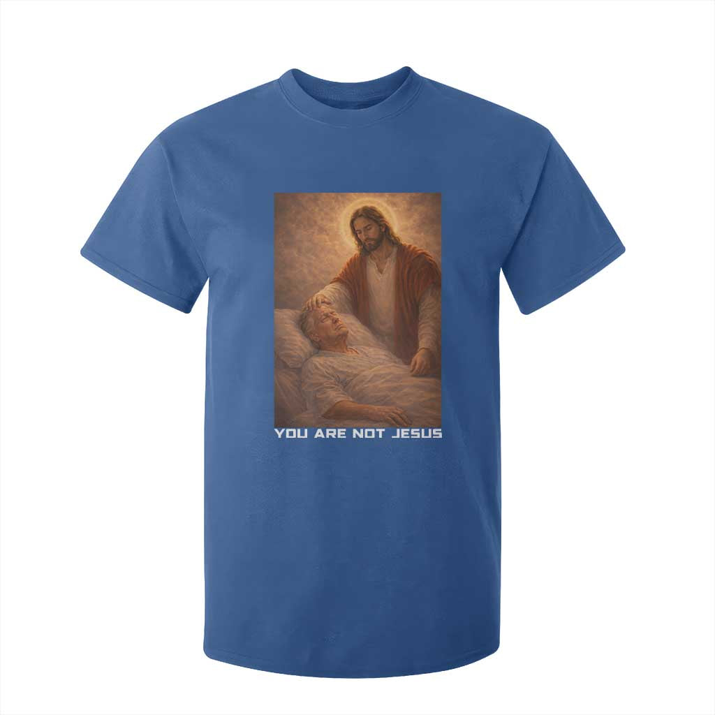 Funny Sarcastic Political Satire T Shirt For Kid You Are Not Jesus TS12 Royal Blue Print Your Wear