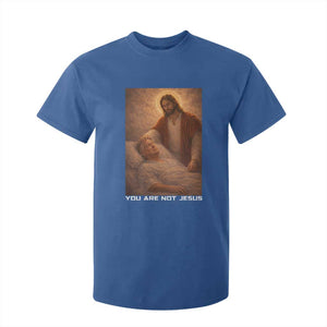 Funny Sarcastic Political Satire T Shirt For Kid You Are Not Jesus TS12 Royal Blue Print Your Wear