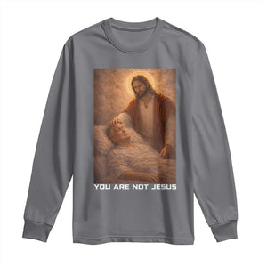Funny Sarcastic Political Satire Long Sleeve Shirt You Are Not Jesus TS12 Charcoal Print Your Wear