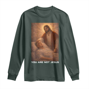 Funny Sarcastic Political Satire Long Sleeve Shirt You Are Not Jesus TS12 Dark Forest Green Print Your Wear