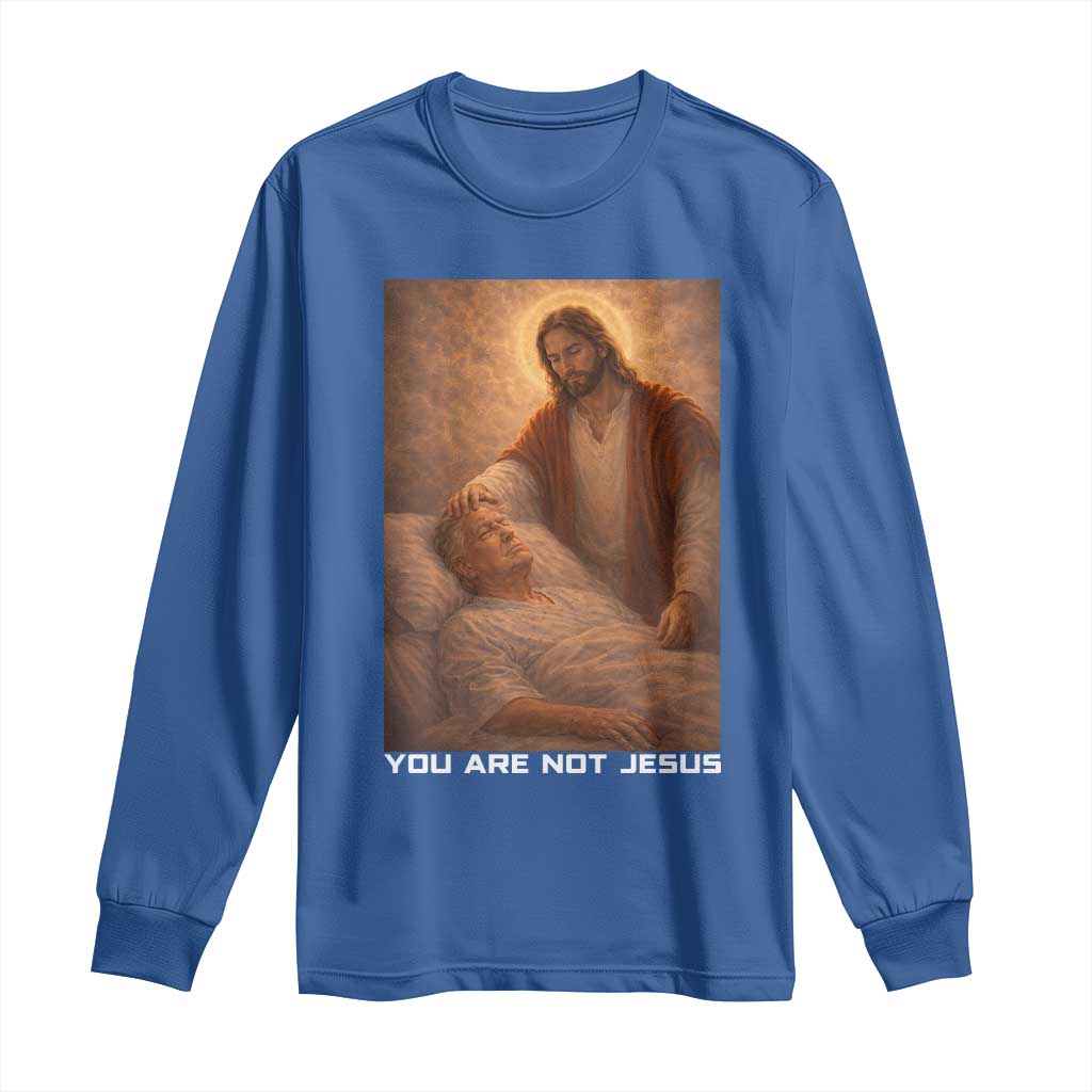 Funny Sarcastic Political Satire Long Sleeve Shirt You Are Not Jesus TS12 Royal Blue Print Your Wear