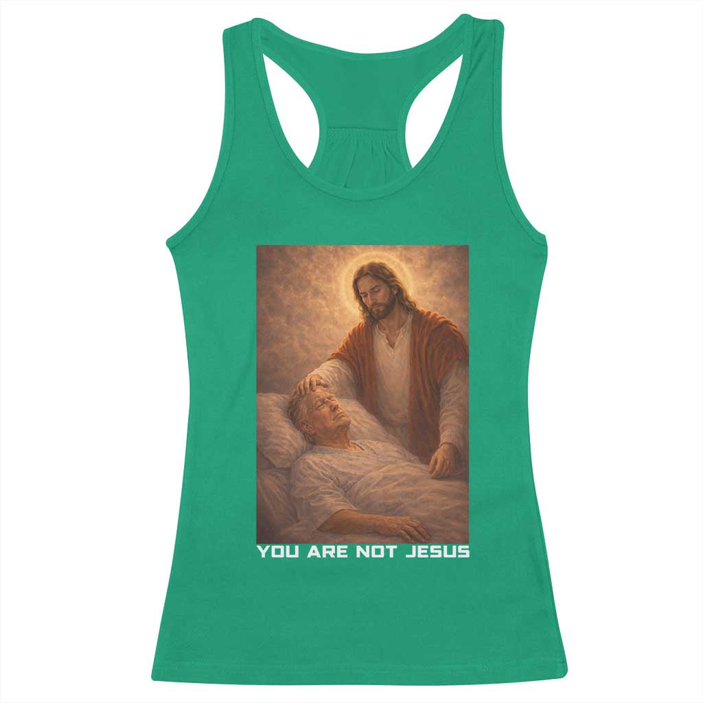 Funny Sarcastic Political Satire Racerback Tank Top You Are Not Jesus TS12 Irish Green Print Your Wear