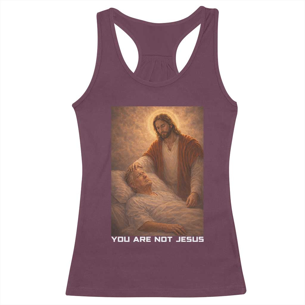 Funny Sarcastic Political Satire Racerback Tank Top You Are Not Jesus TS12 Maroon Print Your Wear