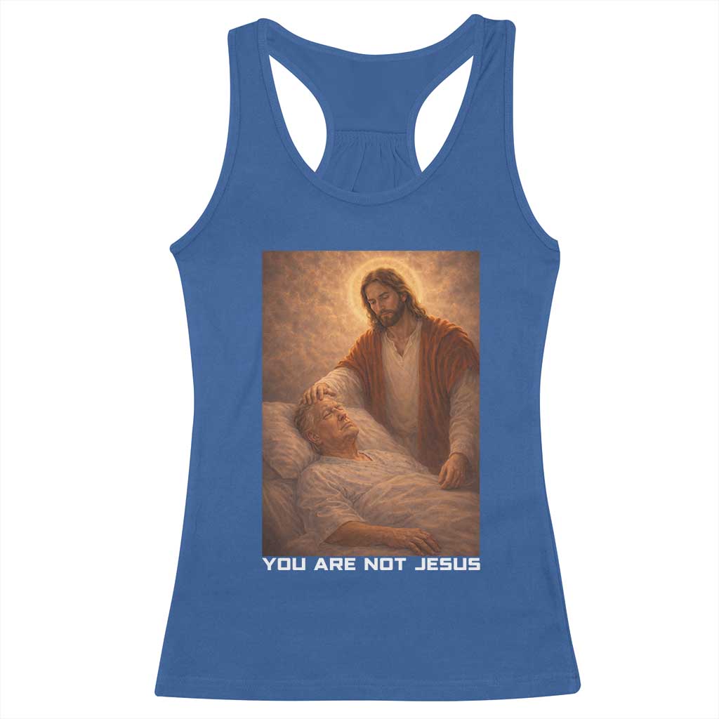Funny Sarcastic Political Satire Racerback Tank Top You Are Not Jesus TS12 Royal Blue Print Your Wear