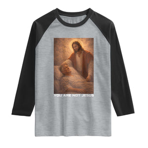 Funny Sarcastic Political Satire Raglan Shirt You Are Not Jesus TS12 Heather Gray Black Print Your Wear