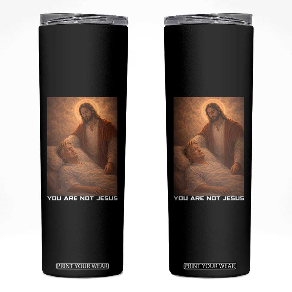 Funny Sarcastic Political Satire Skinny Tumbler You Are Not Jesus TS12 Black Print Your Wear