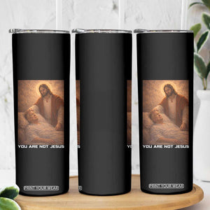 Funny Sarcastic Political Satire Skinny Tumbler You Are Not Jesus TS12 Print Your Wear
