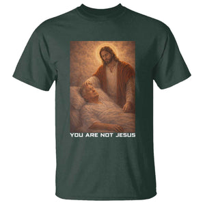Funny Sarcastic Political Satire T Shirt You Are Not Jesus TS12 Dark Forest Green Print Your Wear