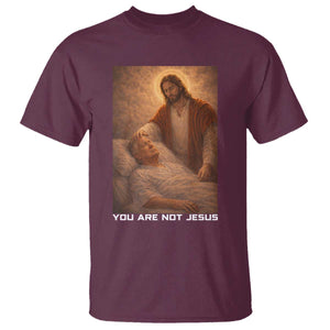 Funny Sarcastic Political Satire T Shirt You Are Not Jesus TS12 Maroon Print Your Wear