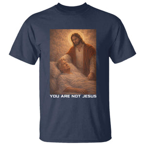 Funny Sarcastic Political Satire T Shirt You Are Not Jesus TS12 Navy Print Your Wear