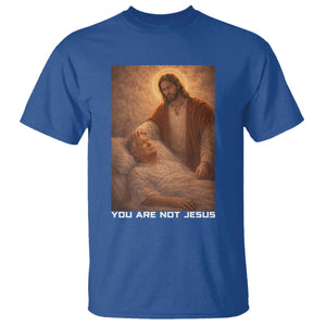Funny Sarcastic Political Satire T Shirt You Are Not Jesus TS12 Royal Blue Print Your Wear