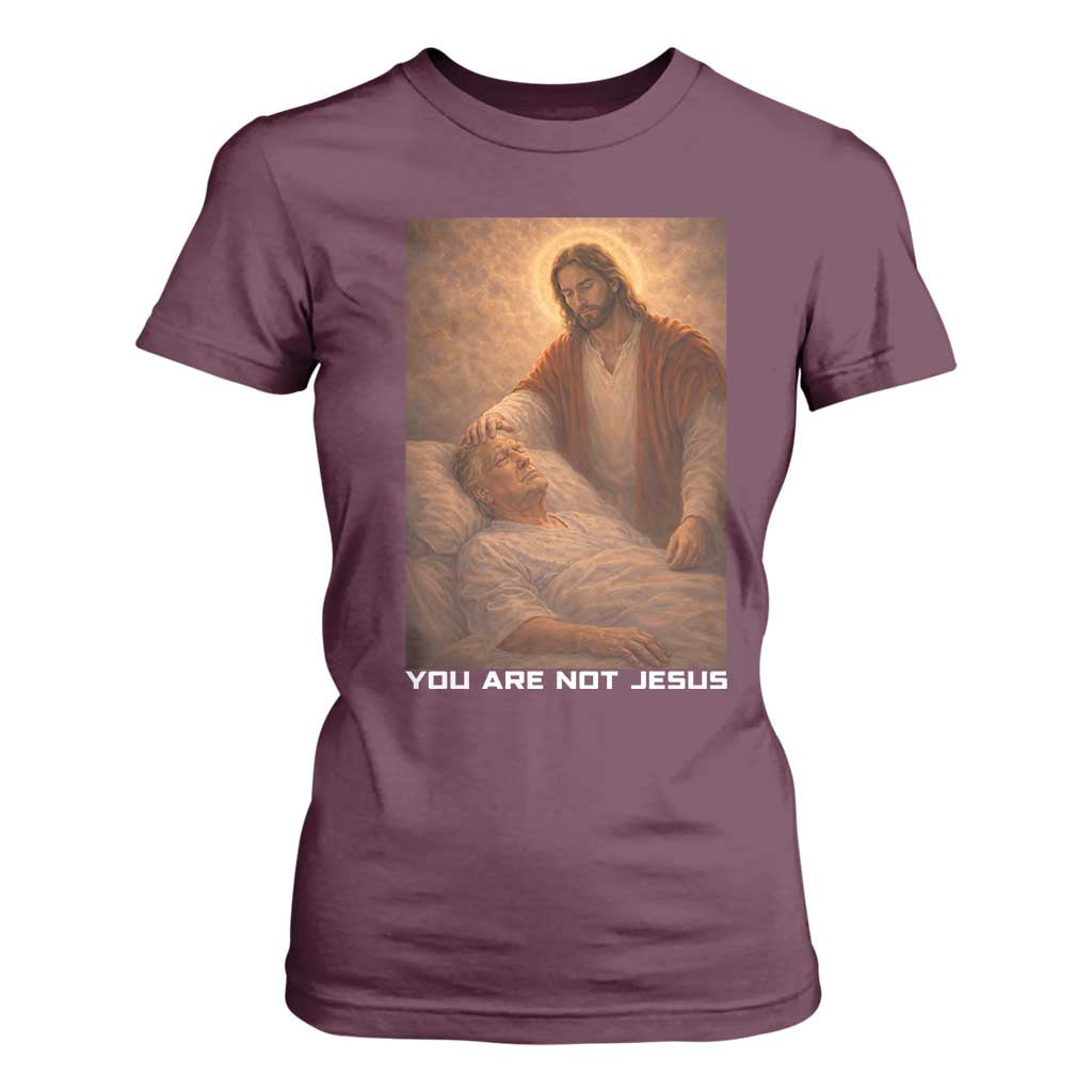 Funny Sarcastic Political Satire T Shirt For Women You Are Not Jesus TS12 Maroon Print Your Wear