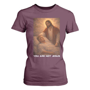 Funny Sarcastic Political Satire T Shirt For Women You Are Not Jesus TS12 Maroon Print Your Wear