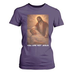 Funny Sarcastic Political Satire T Shirt For Women You Are Not Jesus TS12 Purple Print Your Wear