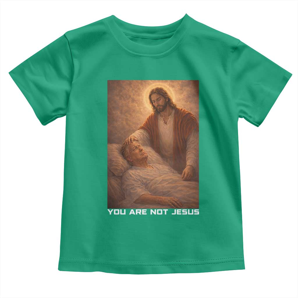 Funny Sarcastic Political Satire Toddler T Shirt You Are Not Jesus TS12 Irish Green Print Your Wear