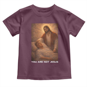 Funny Sarcastic Political Satire Toddler T Shirt You Are Not Jesus TS12 Maroon Print Your Wear