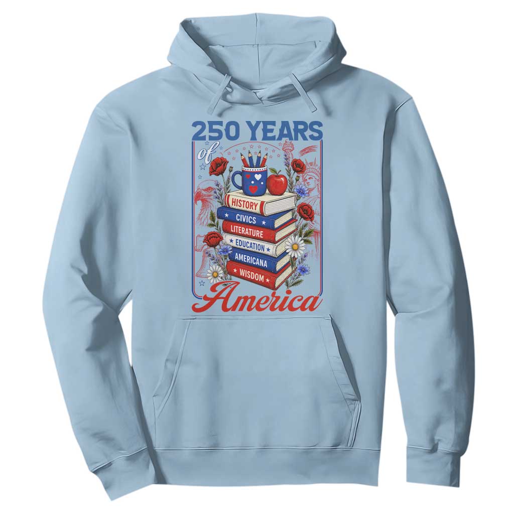 250 Years Of America American Teacher Graphic Hoodie Patriotic Educator Gift TS12 Light Blue Print Your Wear
