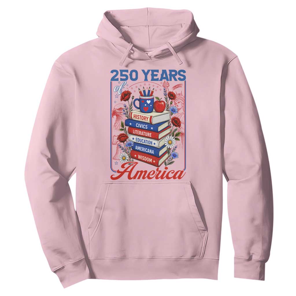 250 Years Of America American Teacher Graphic Hoodie Patriotic Educator Gift TS12 Light Pink Print Your Wear