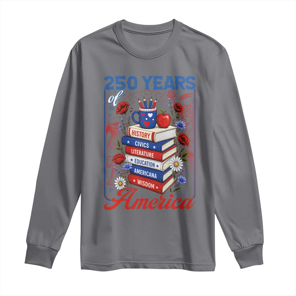 250 Years Of America American Teacher Graphic Long Sleeve Shirt Patriotic Educator Gift TS12 Charcoal Print Your Wear