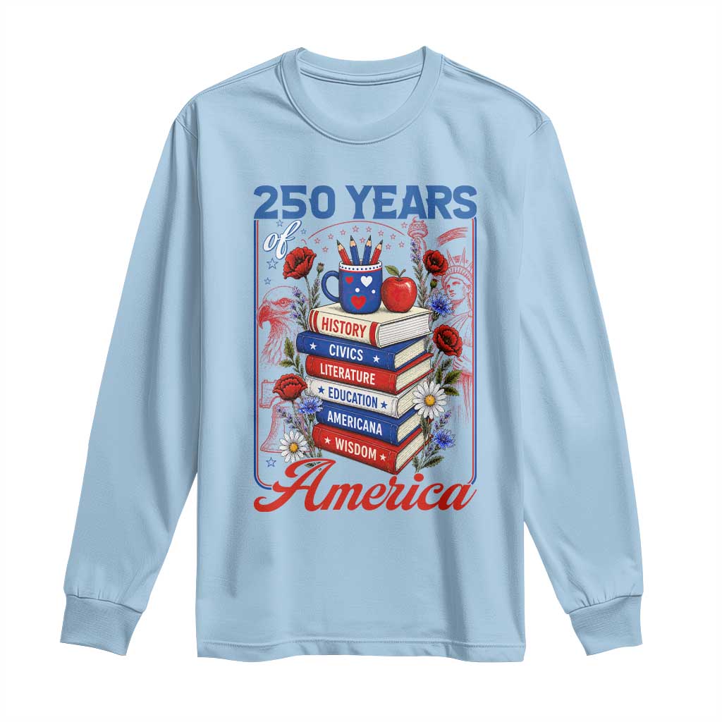250 Years Of America American Teacher Graphic Long Sleeve Shirt Patriotic Educator Gift TS12 Light Blue Print Your Wear
