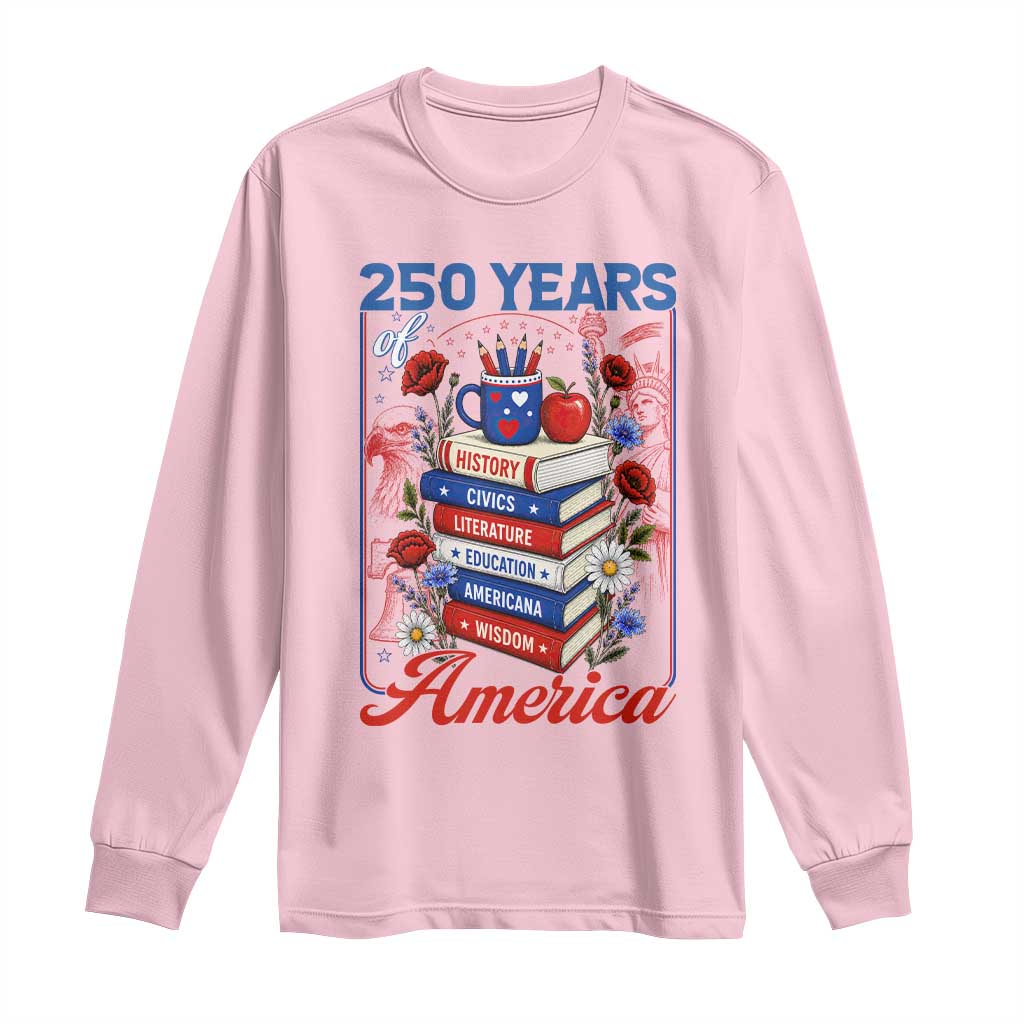 250 Years Of America American Teacher Graphic Long Sleeve Shirt Patriotic Educator Gift TS12 Light Pink Print Your Wear