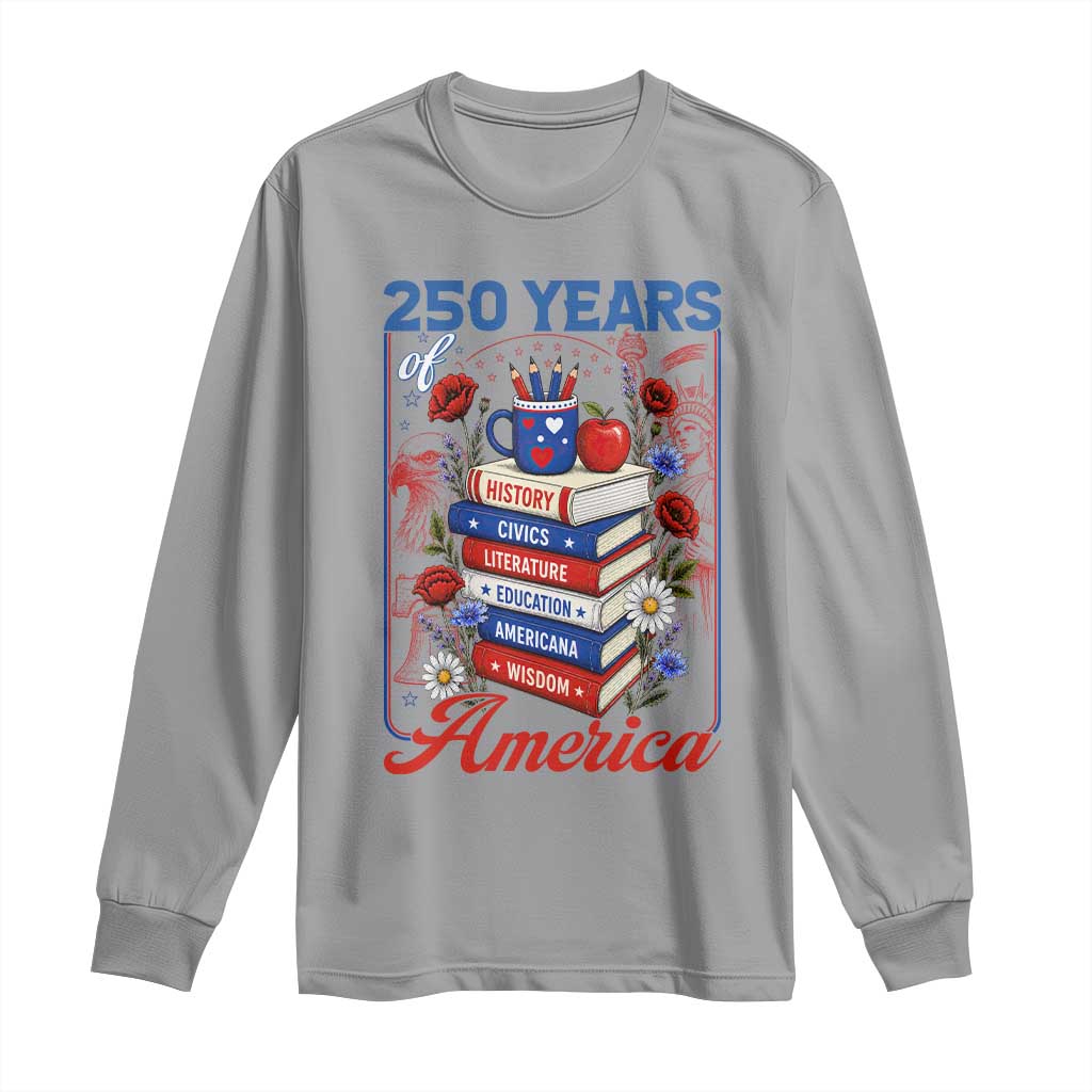 250 Years Of America American Teacher Graphic Long Sleeve Shirt Patriotic Educator Gift TS12 Sport Gray Print Your Wear