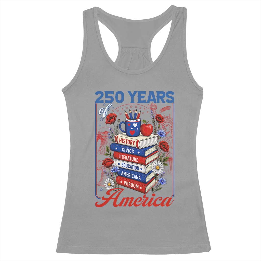 250 Years Of America American Teacher Graphic Racerback Tank Top Patriotic Educator Gift TS12 Sport Gray Print Your Wear