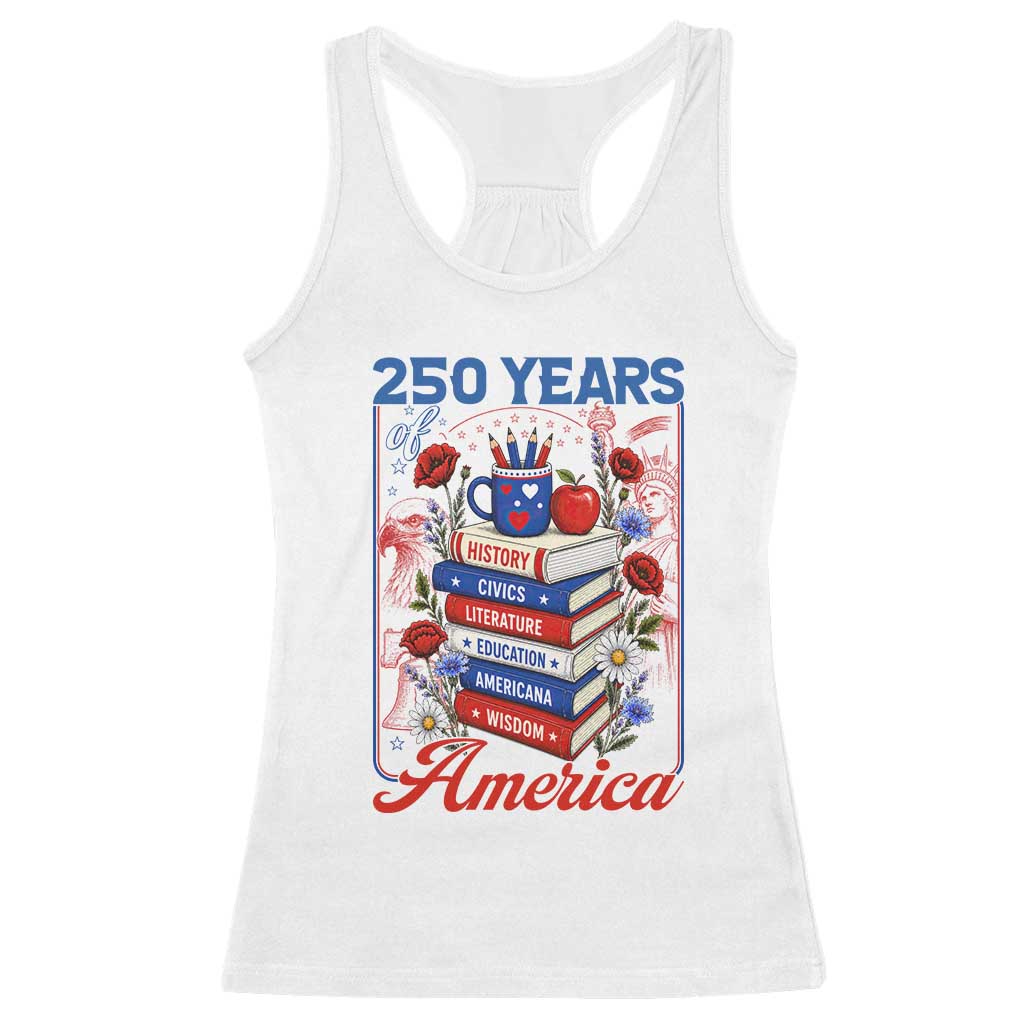 250 Years Of America American Teacher Graphic Racerback Tank Top Patriotic Educator Gift TS12 White Print Your Wear