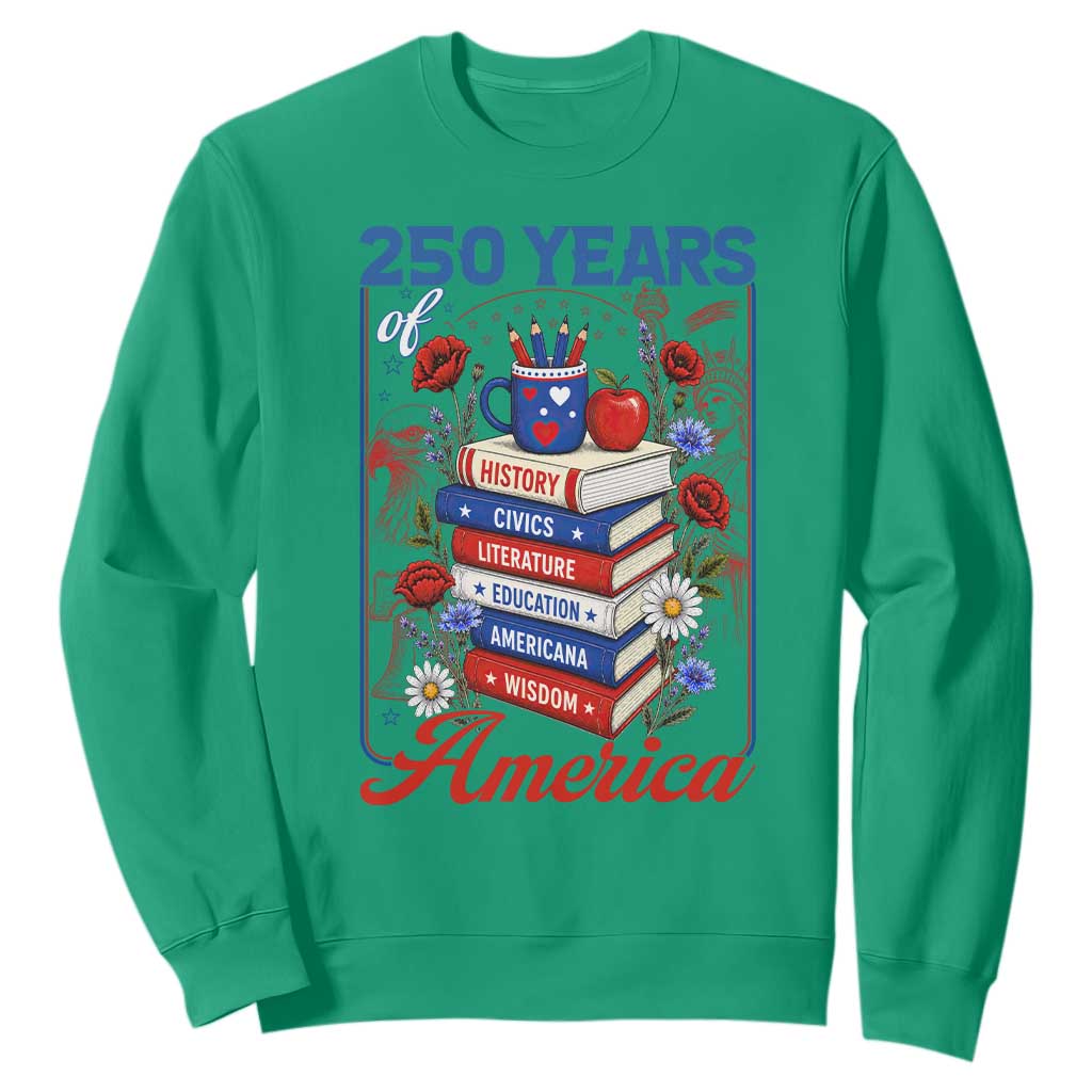 250 Years Of America American Teacher Graphic Sweatshirt Patriotic Educator Gift TS12 Irish Green Print Your Wear