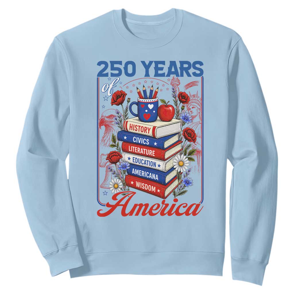 250 Years Of America American Teacher Graphic Sweatshirt Patriotic Educator Gift TS12 Light Blue Print Your Wear