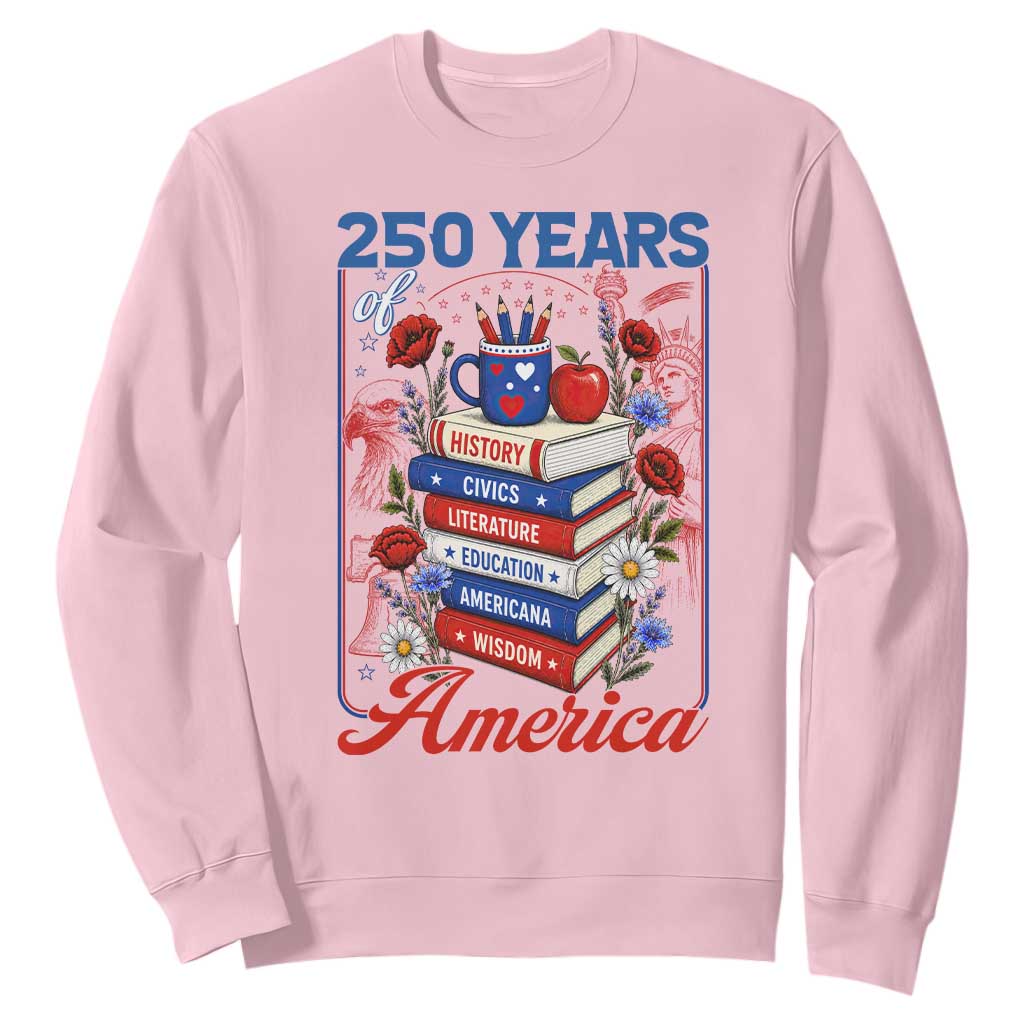 250 Years Of America American Teacher Graphic Sweatshirt Patriotic Educator Gift TS12 Light Pink Print Your Wear