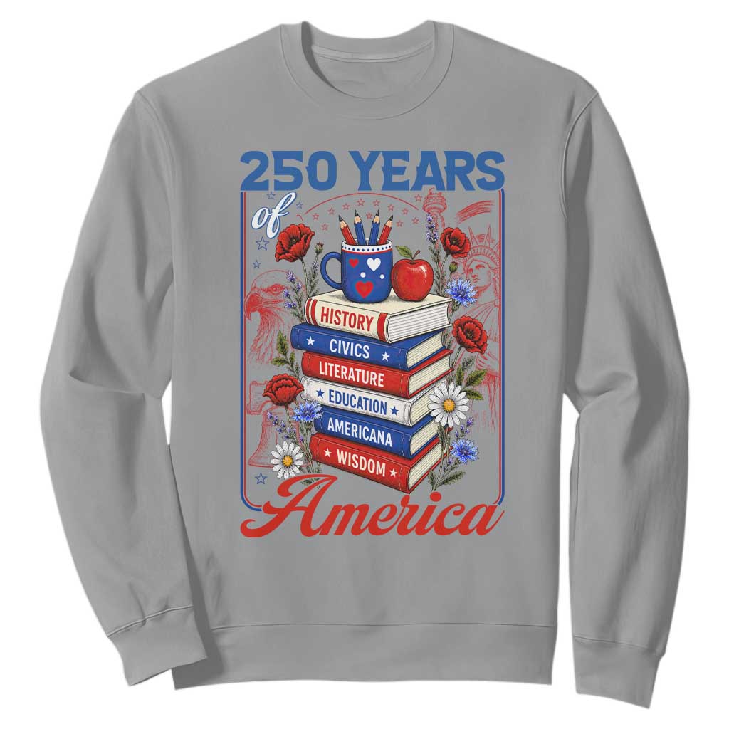 250 Years Of America American Teacher Graphic Sweatshirt Patriotic Educator Gift TS12 Sport Gray Print Your Wear