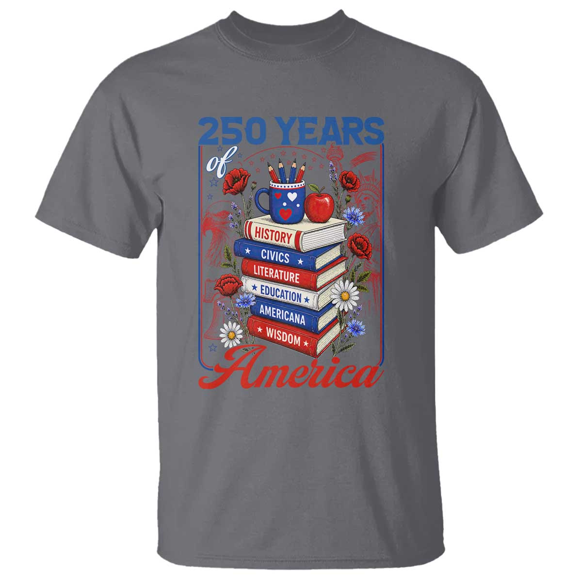 250 Years Of America American Teacher Graphic T Shirt Patriotic Educator Gift TS12 Charcoal Print Your Wear
