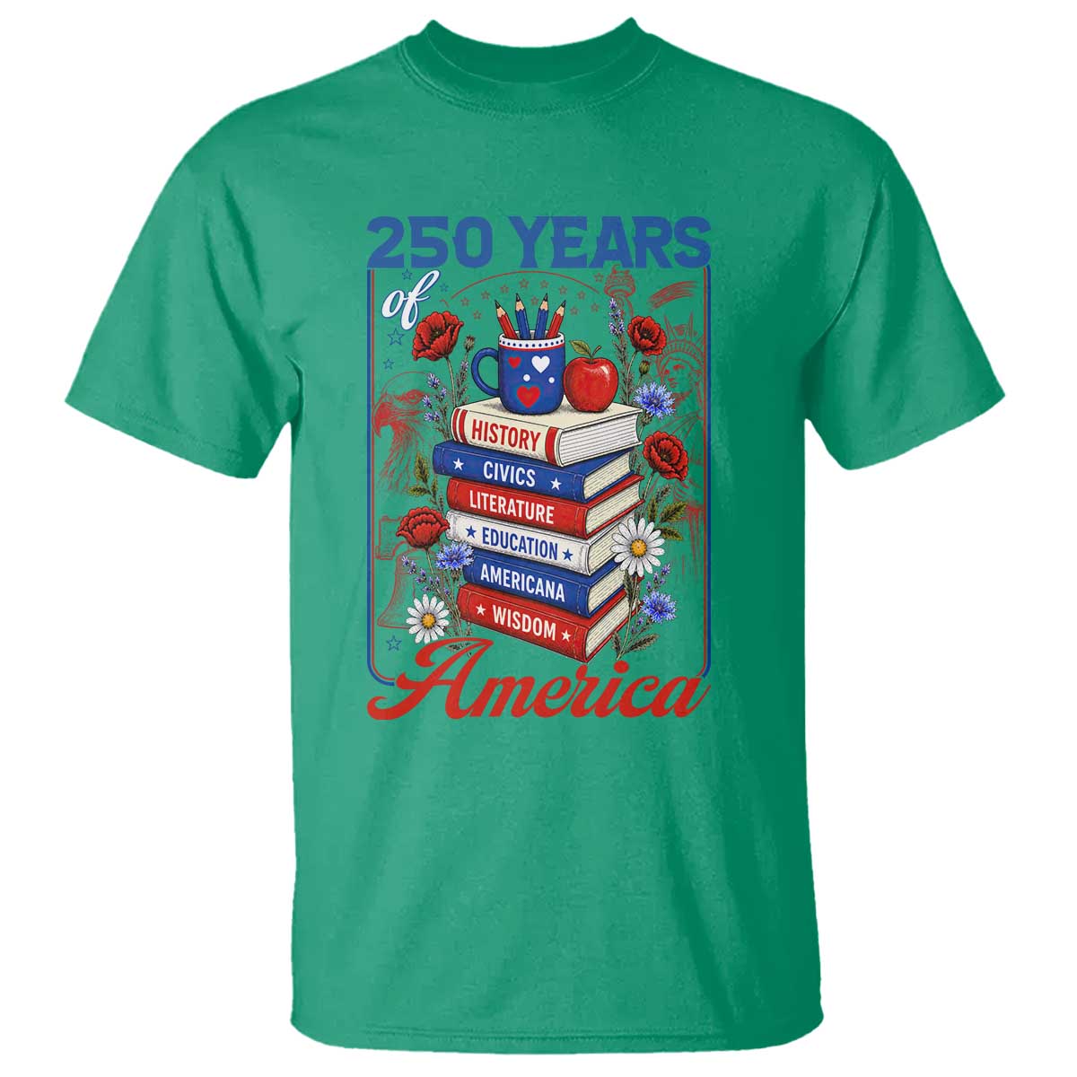 250 Years Of America American Teacher Graphic T Shirt Patriotic Educator Gift TS12 Irish Green Print Your Wear